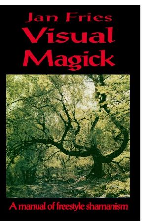 Visual Magick · A Manual of Freestyle Shamanism