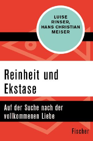 Reinheit und Ekstase · Auf der Suche nch der vollkommenen Liebe