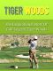 Tiger Woods - The Inspirational Story of Golf Legend Tiger Woods (Biography, The Big Miss, How I Play Golf)