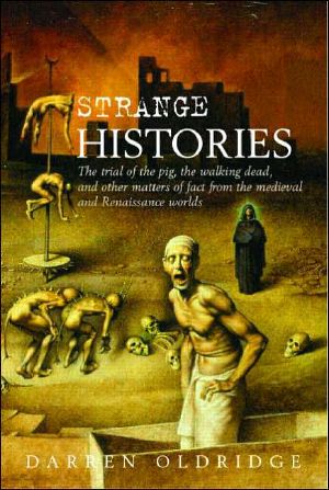 Strange Histories · The Trial of the Pig, the Walking Dead, and Other Matters of Fact From the Medieval and Renaissance Worlds