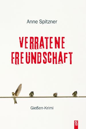 Verratene Freundschaft · Gießen-Krimi