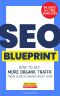 The SEO Blueprint · How to Get More Organic Traffic Right NOW