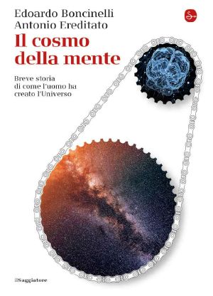 Il Cosmo Della Mente. Breve Storia Di Come L’uomo Ha Creato L’Universo