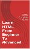 Learn HTML - From Beginner To Advanced · HTML Complete Guide