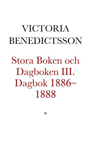 Stora Boken och Dagboken III. Dagbok 1886–1888. Utgiven och kommenterad av Christina Sjöblad