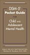 DSM-5® Pocket Guide for Child and Adolescent Mental Health