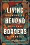 Living Beyond Borders · Growing up Mexican in America