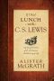 If I Had Lunch With C. S. Lewis