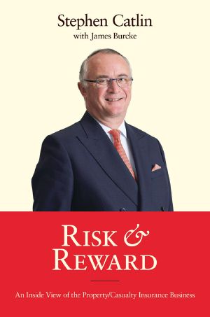 Risk & Reward: An Inside View of the Property/Casualty Insurance Business