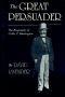 The Great Persuader · the Biography of Collis P. Huntington