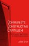 Communists Constructing Capitalism