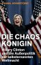 Die Chaos-Königin - Hillary Clinton und die Außenpolitik der selbsternannten Weltmacht