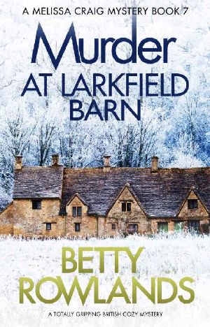 Murder at Larkfield Barn · A Totally Gripping British Cozy Mystery (A Melissa Craig Mystery Book 7)