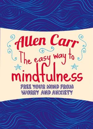 The Easy Way to Mindfulness · Free Your Mind From Worry and Anxiety