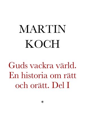 Guds vackra värld. En historia om rätt och orätt. Del I