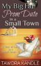 My Big Fat Prom Date in a Small Town: A Year of Love in a Small Town