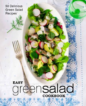 Easy Green Salad Cookbook · 50 Delicious Green Salad Recipes (2nd Edition)