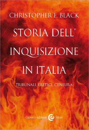 Storia Dell'Inquisizione in Italia · Tribunali, Eretici, Censura (Le Sfere)