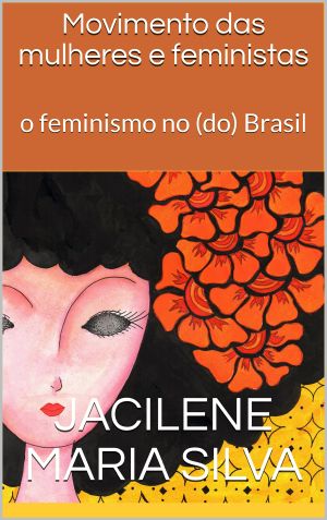 Movimento das mulheres e feministas: o feminismo no (do) Brasil