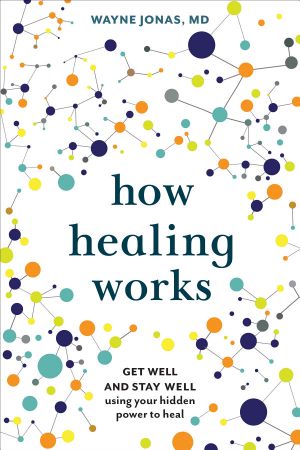 How Healing Works · Get Well and Stay Well Using Your Hidden Power to Heal