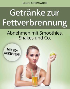 Getränke zur Fettverbrennung · Shakes und Co. (Smoothie-Rezepte zum Abnehmen)