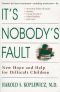 It's Nobody's Fault · New Hope and Help for Difficult Children and Their Parents