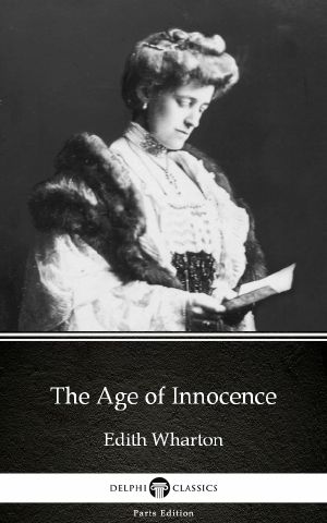 The Age of Innocence by Edith Wharton--Delphi Classics (Illustrated)