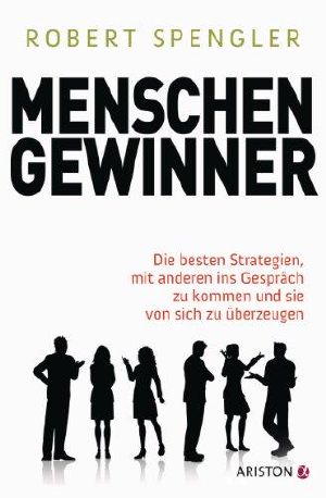 Menschengewinner · Die besten Strategien, mit anderen ins Gespräch zu kommen und sie von sich zu überzeugen