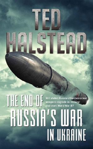 The End of Russia’s War in Ukraine (The Russian Agents Book 4)