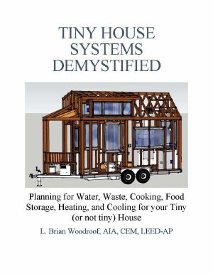 Tiny House Systems Demystified · Planning for Water, Waste, Cooking, Food Storage, Heating, and Cooling for Your Tiny (Or Not So Tiny) House