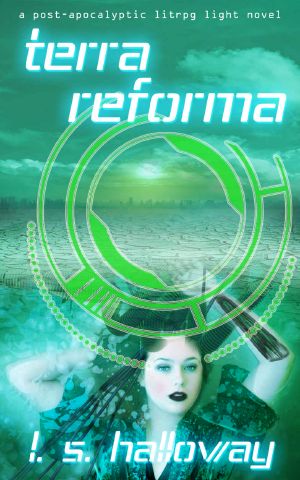 Terra Reforma: A Post Apocalyptic LitRPG Light Novel