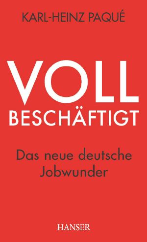 Vollbeschäftigt · das neue deutsche Jobwunder