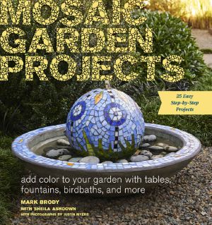 Mosaic Garden Projects · Add Color to Your Garden With Tables, Fountains, Bird Baths, and More