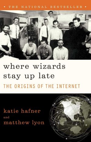 Where Wizards Stay Up Late · the Origins of the Internet