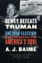 Dewey Defeats Truman · the 1948 Election and the Battle for America's Soul