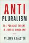 Anti-Pluralism · the Real Populist Threat to Liberal Democracy