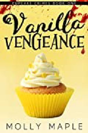 Vanilla Vengeance: A Small Town Cupcake Cozy Mystery (Cupcake Crimes Series Book 1)