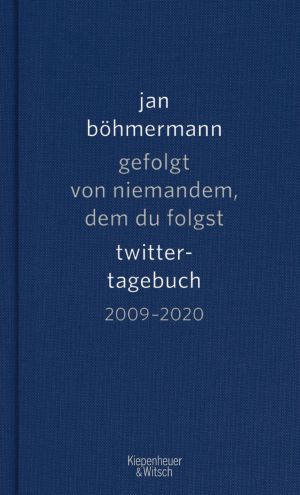 gefolgt von niemandem, dem du folgst. Twitter-Tagebuch 2009–2020