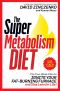 The Super Metabolism Diet · the Two-Week Plan to Ignite Your Fat-Burning Furnace and Stay Lean for Life!