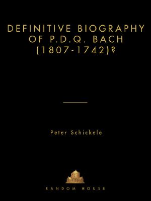 Definitive Biography of P.D.Q. Bach