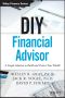 DIY Financial Advisor, First Edition, A Simple Solution to Build and Protect Your Wealth