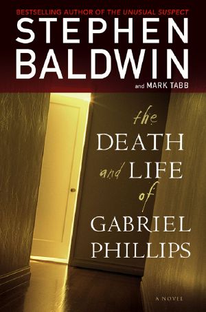 The Death and Life of Gabriel Phillips · A Novel