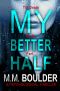 My Better Half · A Gripping Psychological Thriller