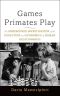 Games Primates Play · an Undercover Investigation of the Evolution and Economics of Human Relationships