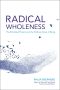 Radical Wholeness, The Embodied Present and the Ordinary Grace of Being