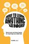 How to Learn Almost Anything in 48 Hours · Shortcuts and Brain Hacks for Learning New Skills Fast