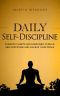 Daily Self-Discipline · Everyday Habits and Exercises to Build Self-Discipline and Achieve Your Goals