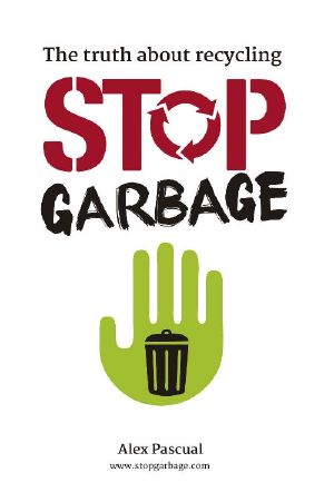 Stop Garbage · the Truth About Recycling