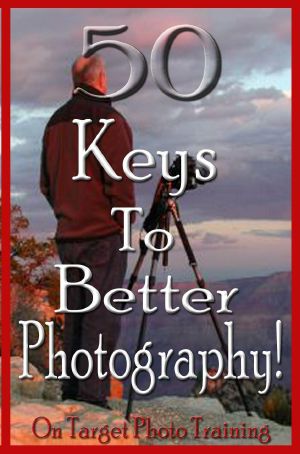 50 Keys to Better Photography! (On Target Photo Training)