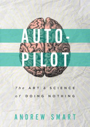 Autopilot · The Art and Science of Doing Nothing